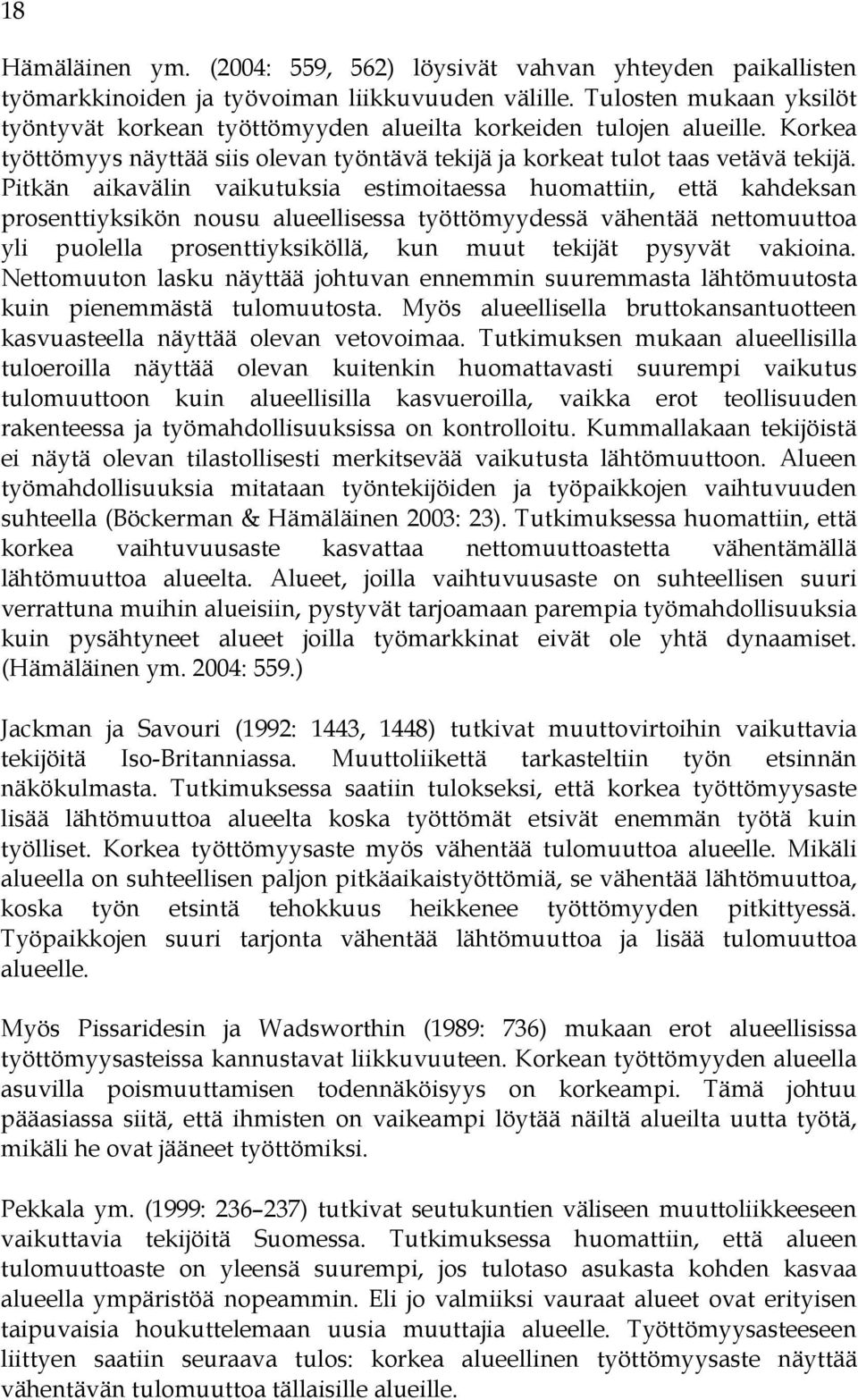 Pitkän aikavälin vaikutuksia estimoitaessa huomattiin, että kahdeksan prosenttiyksikön nousu alueellisessa työttömyydessä vähentää nettomuuttoa yli puolella prosenttiyksiköllä, kun muut tekijät