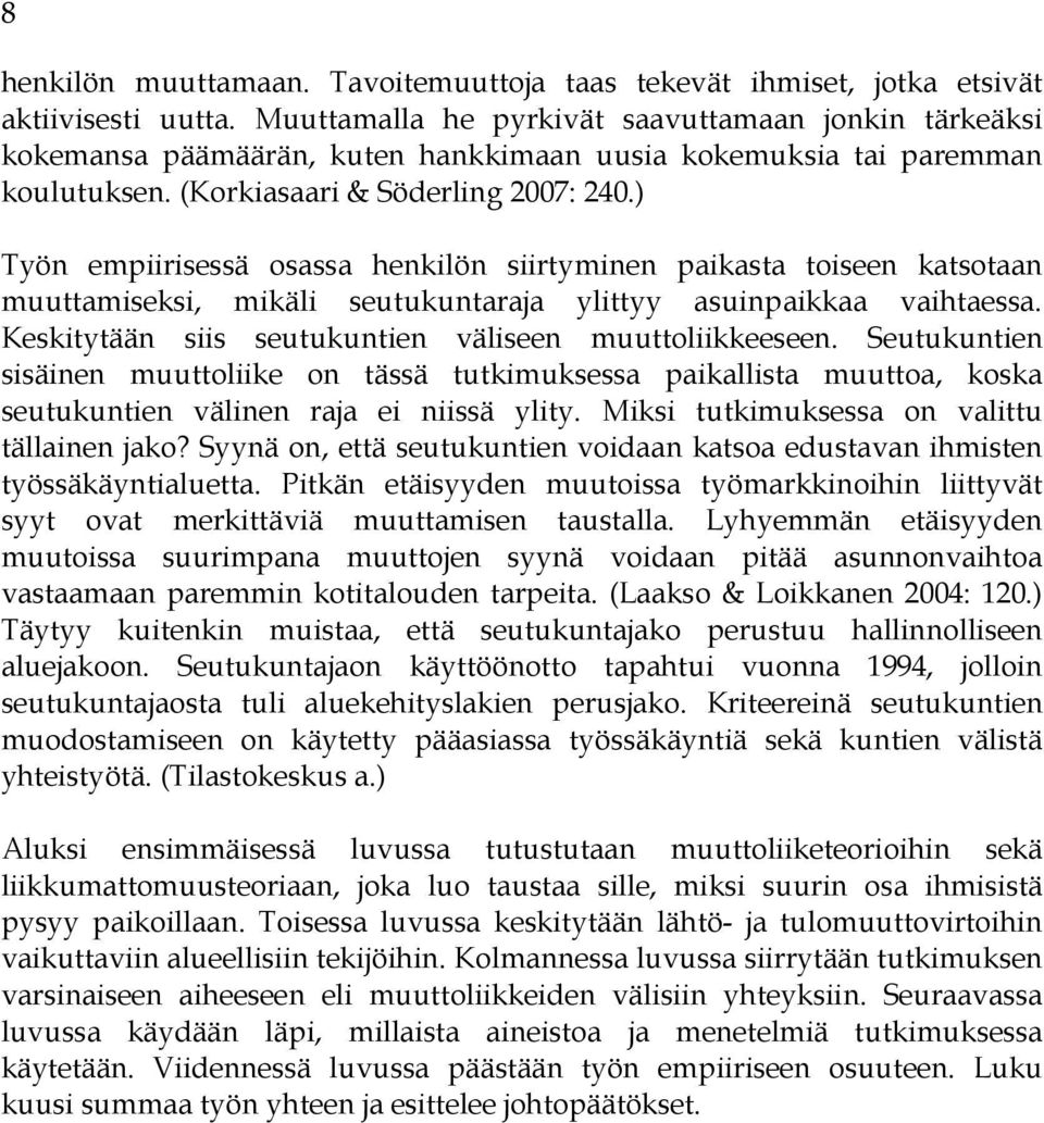 ) Työn empiirisessä osassa henkilön siirtyminen paikasta toiseen katsotaan muuttamiseksi, mikäli seutukuntaraja ylittyy asuinpaikkaa vaihtaessa.