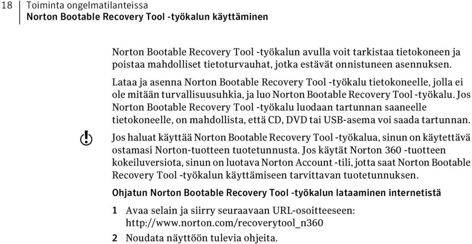 Jos Norton Bootable Recovery Tool -työkalu luodaan tartunnan saaneelle tietokoneelle, on mahdollista, että CD, DVD tai USB-asema voi saada tartunnan.