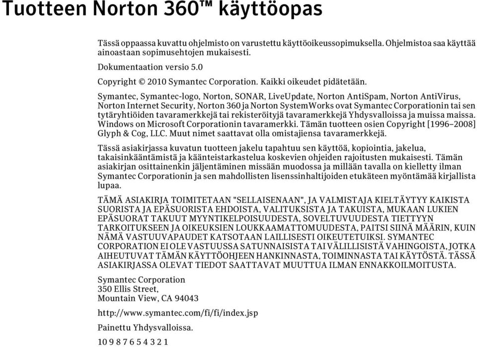 Symantec, Symantec-logo, Norton, SONAR, LiveUpdate, Norton AntiSpam, Norton AntiVirus, Norton Internet Security, Norton 360 ja Norton SystemWorks ovat Symantec Corporationin tai sen tytäryhtiöiden