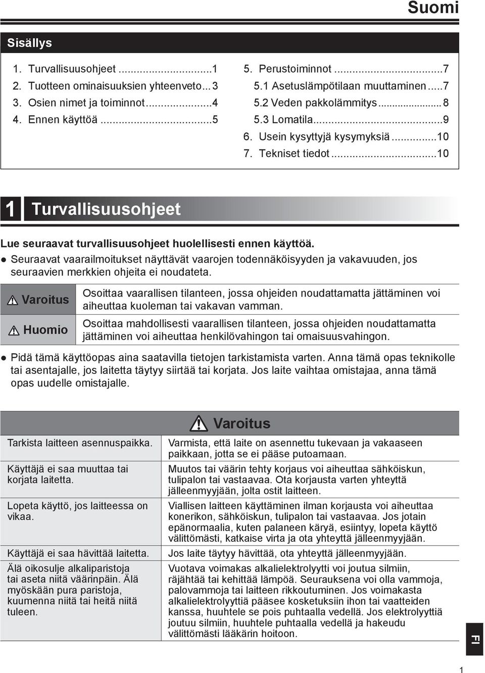 Seuraavat vaarailmoitukset näyttävät vaarojen todennäköisyyden ja vakavuuden, jos seuraavien merkkien ohjeita ei noudateta.