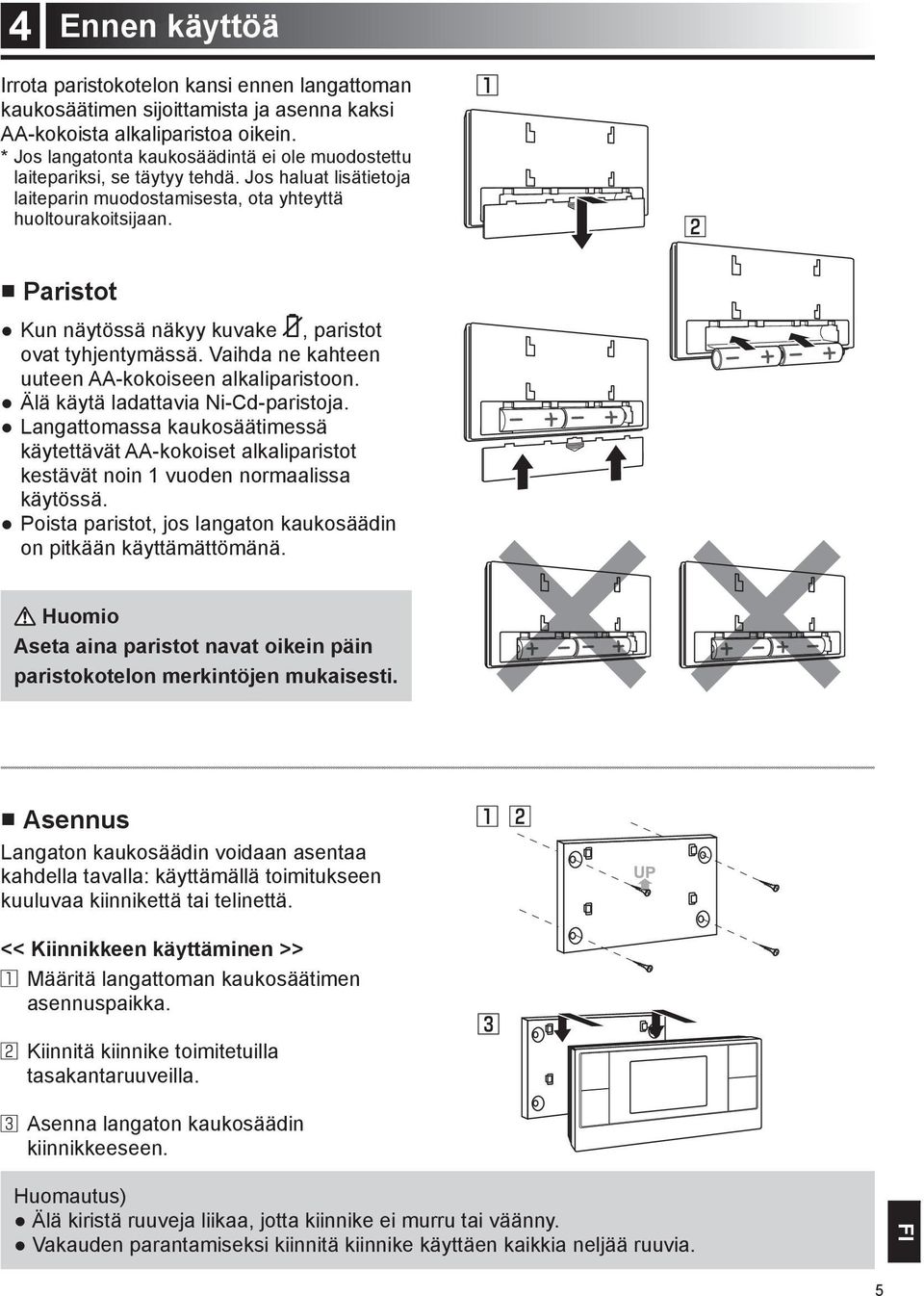 Paristot Kun näytössä näkyy kuvake, paristot ovat tyhjentymässä. Vaihda ne kahteen uuteen AA-kokoiseen alkaliparistoon. Älä käytä ladattavia Ni-Cd-paristoja.