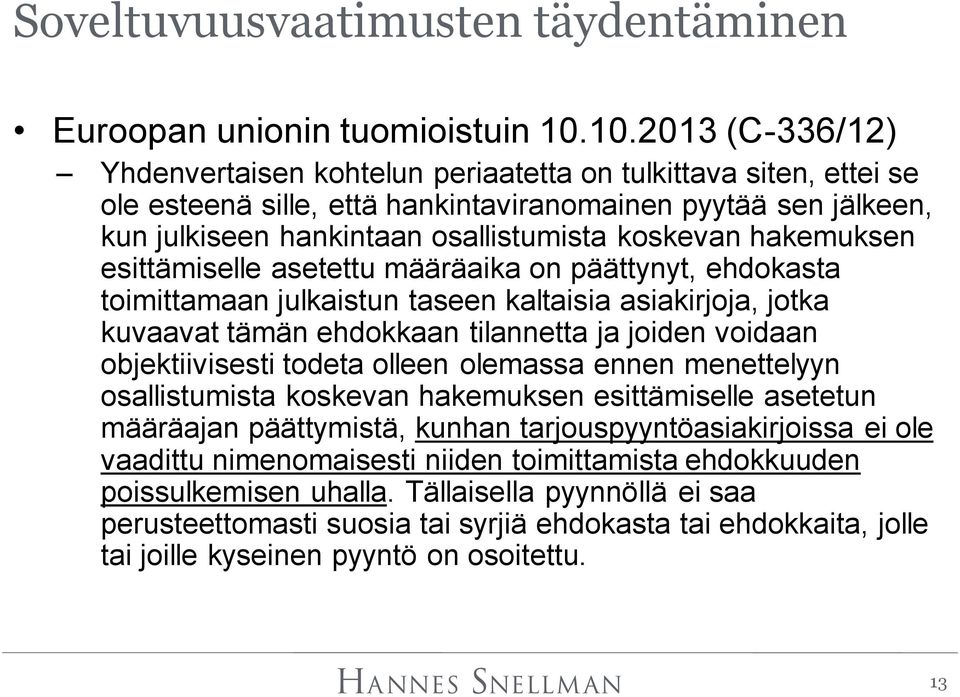 hakemuksen esittämiselle asetettu määräaika on päättynyt, ehdokasta toimittamaan julkaistun taseen kaltaisia asiakirjoja, jotka kuvaavat tämän ehdokkaan tilannetta ja joiden voidaan objektiivisesti