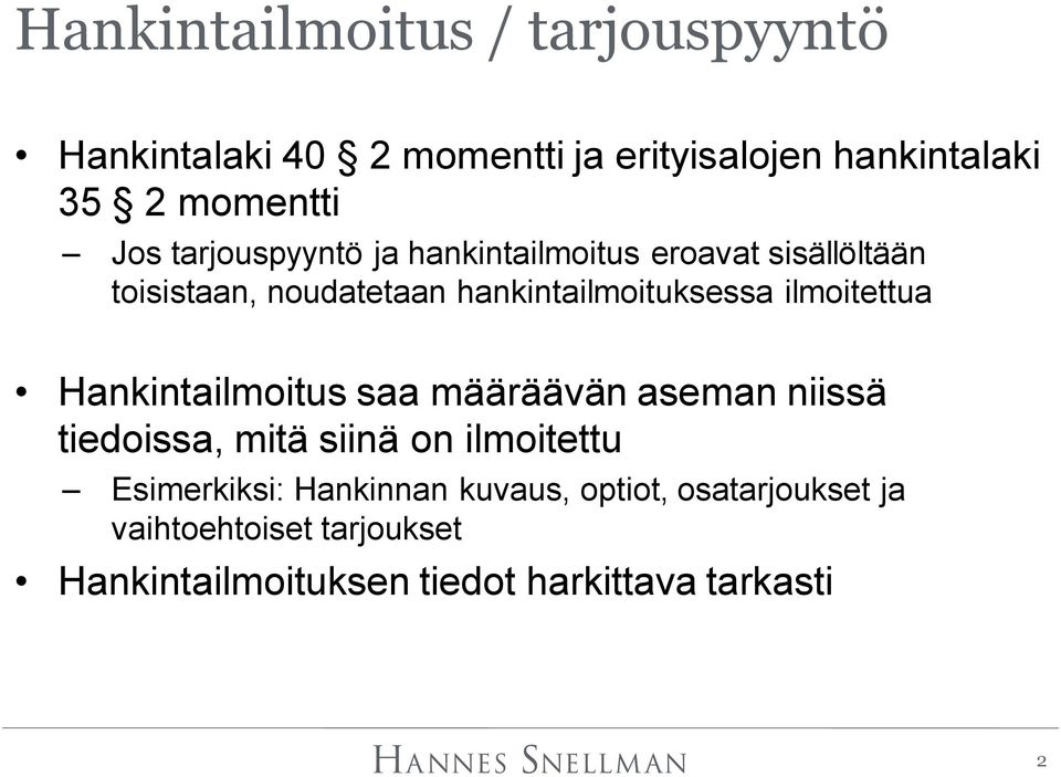 ilmoitettua Hankintailmoitus saa määräävän aseman niissä tiedoissa, mitä siinä on ilmoitettu Esimerkiksi: