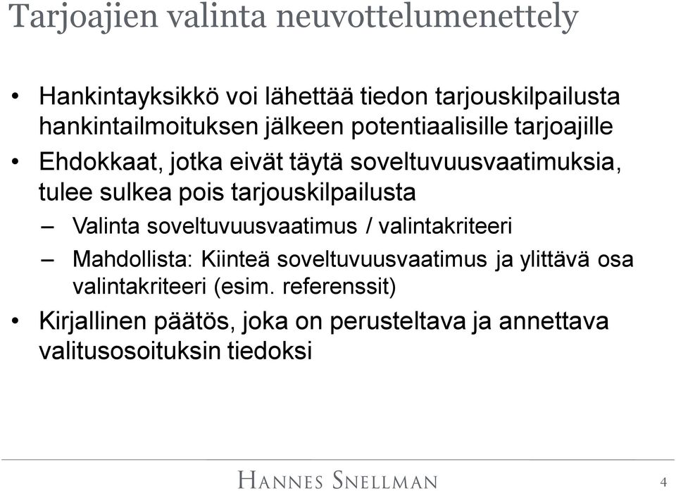 tarjouskilpailusta Valinta soveltuvuusvaatimus / valintakriteeri Mahdollista: Kiinteä soveltuvuusvaatimus ja