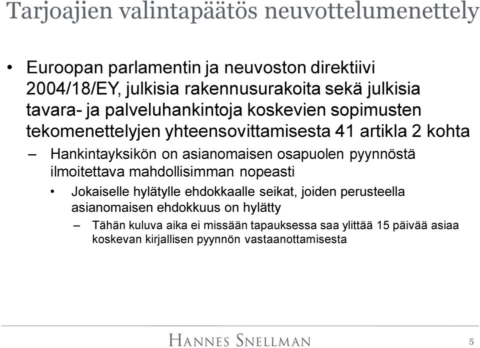 asianomaisen osapuolen pyynnöstä ilmoitettava mahdollisimman nopeasti Jokaiselle hylätylle ehdokkaalle seikat, joiden perusteella