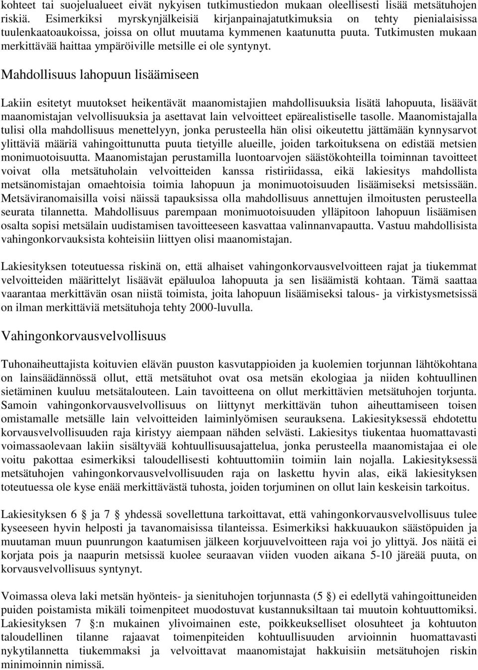 Tutkimusten mukaan merkittävää haittaa ympäröiville metsille ei ole syntynyt.