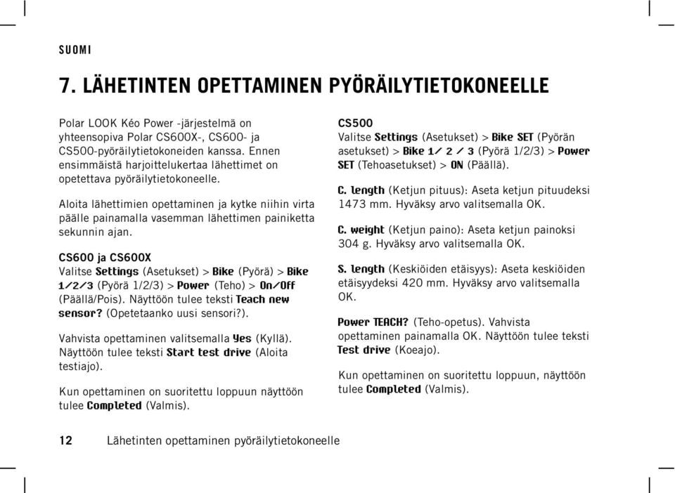 CS500 Valitse Settings (Asetukset) > Bike SET (Pyörän asetukset) > Bike 1/ 2 / 3 (Pyörä 1/2/3) > Power SET (Tehoasetukset) > ON (Päällä). C.