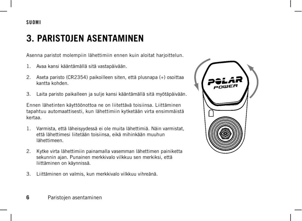 Ennen lähetinten käyttöönottoa ne on liitettävä toisiinsa. Liittäminen tapahtuu automaattisesti, kun lähettimiin kytketään virta ensimmäistä kertaa. 1.