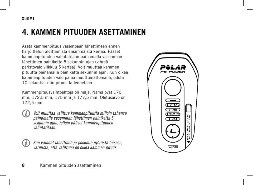 Kun oikea kammenpituuden valo palaa muuttumattomana, odota 10 sekuntia, niin pituus tallennetaan. Kammenpituusvaihtoehtoja on neljä. Nämä ovat 170 mm, 172,5 mm, 175 mm ja 177,5 mm.