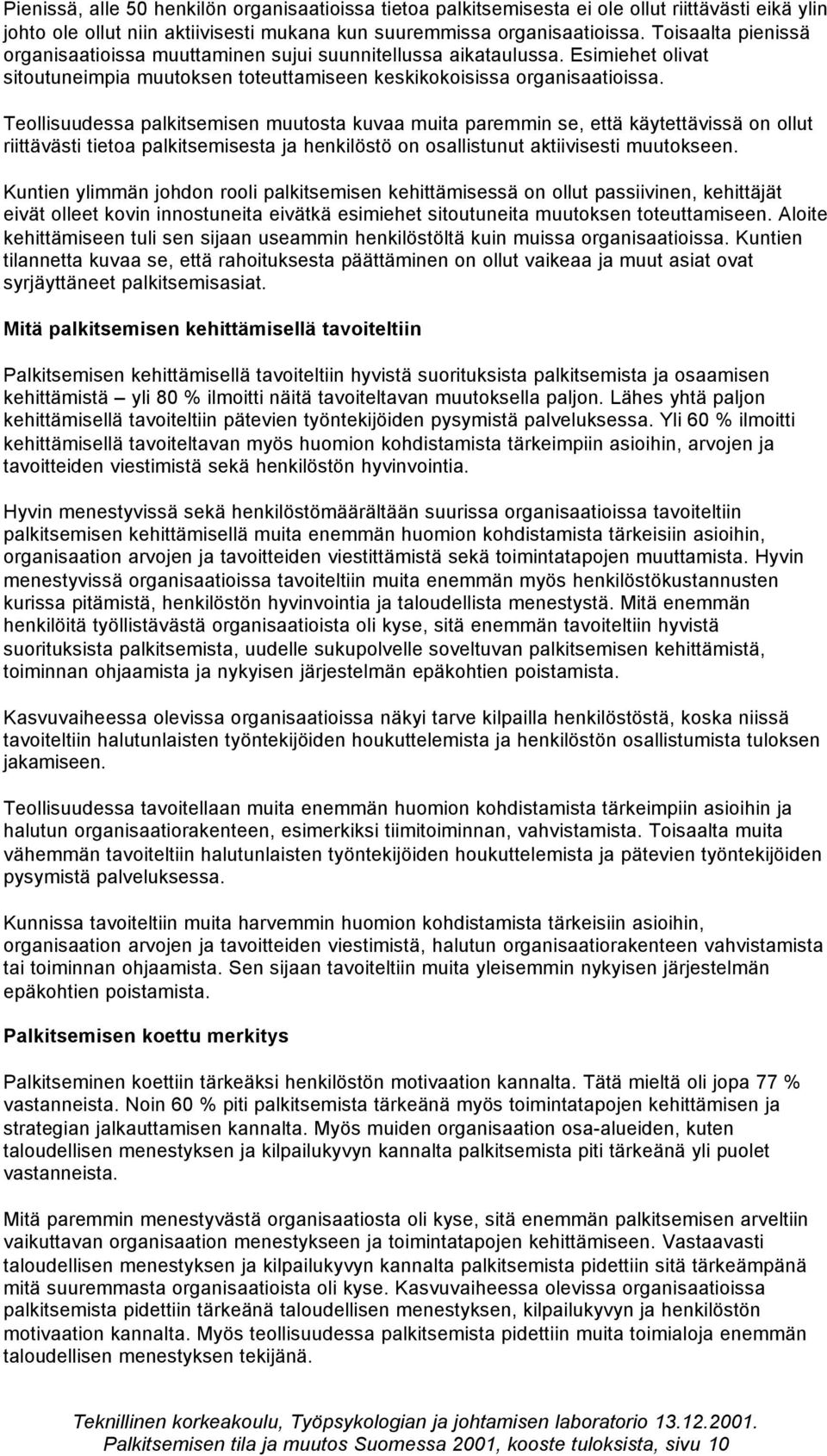 Teollisuudessa palkitsemisen muutosta kuvaa muita paremmin se, että käytettävissä on ollut riittävästi tietoa palkitsemisesta ja henkilöstö on osallistunut aktiivisesti muutokseen.