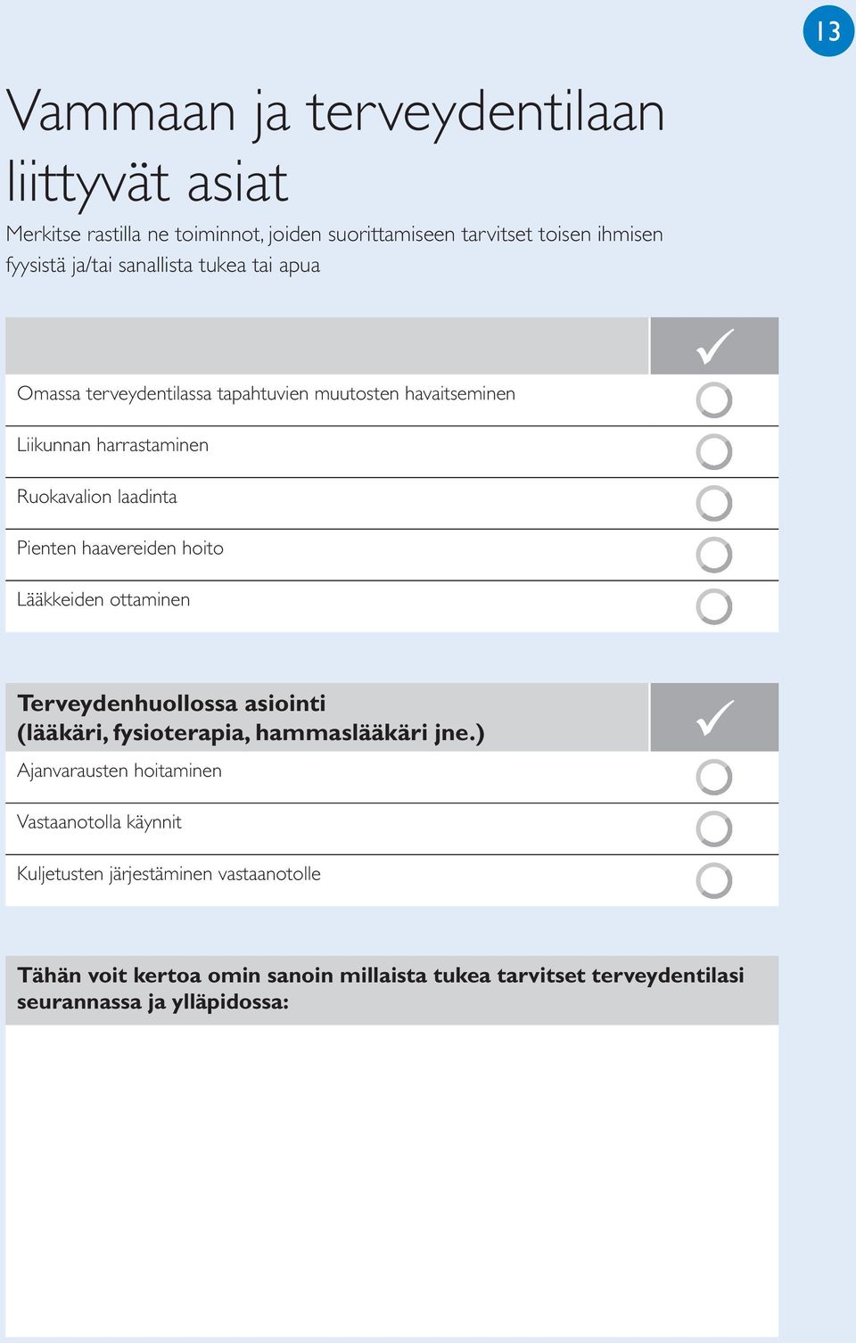 haavereiden hoito Lääkkeiden ottaminen Terveydenhuollossa asiointi (lääkäri, fysioterapia, hammaslääkäri jne.