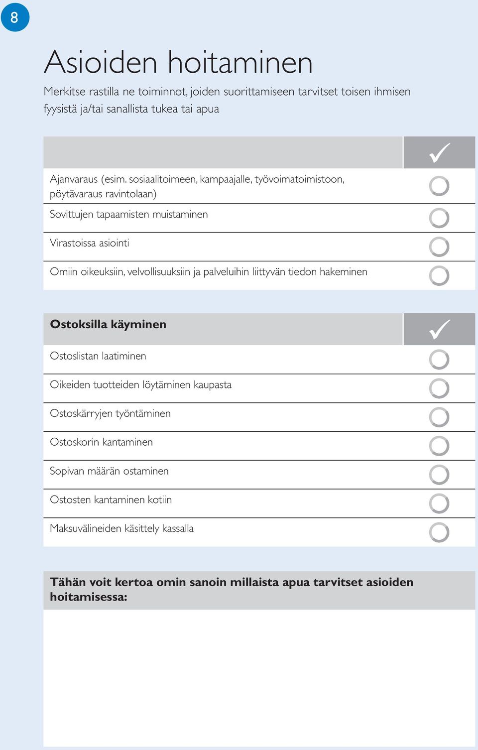 ja palveluihin liittyvän tiedon hakeminen Ostoksilla käyminen Ostoslistan laatiminen Oikeiden tuotteiden löytäminen kaupasta Ostoskärryjen työntäminen Ostoskorin