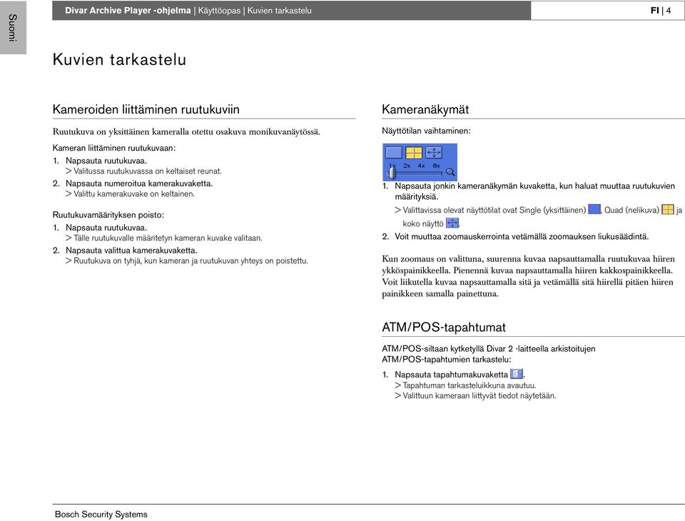 Ruutukuvamäärityksen poisto: 1. Napsauta ruutukuvaa. > Tälle ruutukuvalle määritetyn kameran kuvake valitaan. 2. Napsauta valittua kamerakuvaketta.