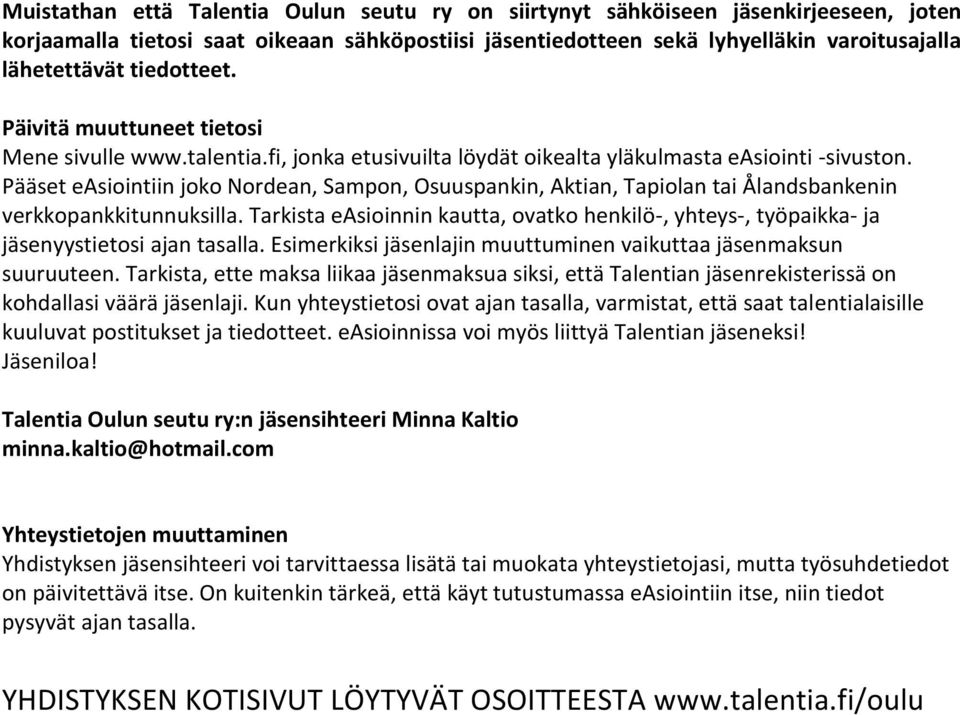 Pääset easiointiin joko Nordean, Sampon, Osuuspankin, Aktian, Tapiolan tai Ålandsbankenin verkkopankkitunnuksilla.