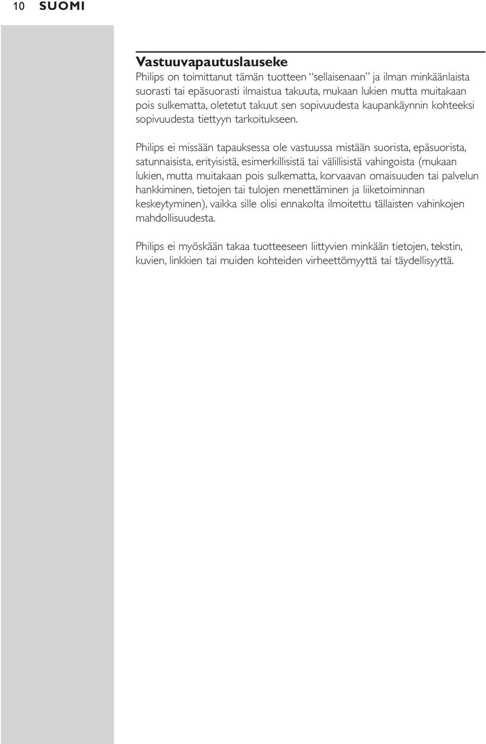 Philips ei missään tapauksessa ole vastuussa mistään suorista, epäsuorista, satunnaisista, erityisistä, esimerkillisistä tai välillisistä vahingoista (mukaan lukien, mutta muitakaan pois sulkematta,