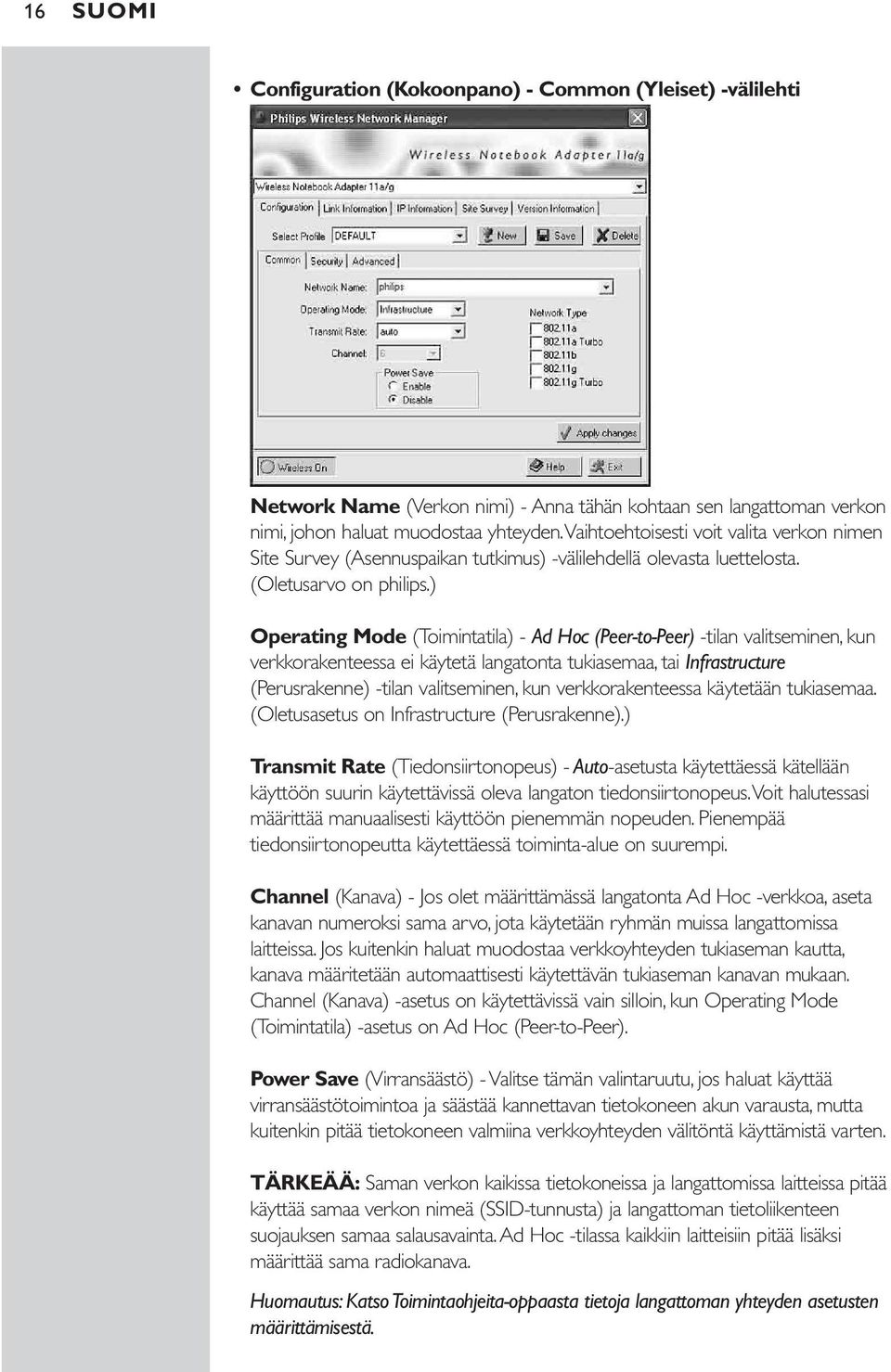 ) Operating Mode (Toimintatila) - Ad Hoc (Peer-to-Peer) -tilan valitseminen, kun verkkorakenteessa ei käytetä langatonta tukiasemaa, tai Infrastructure (Perusrakenne) -tilan valitseminen, kun