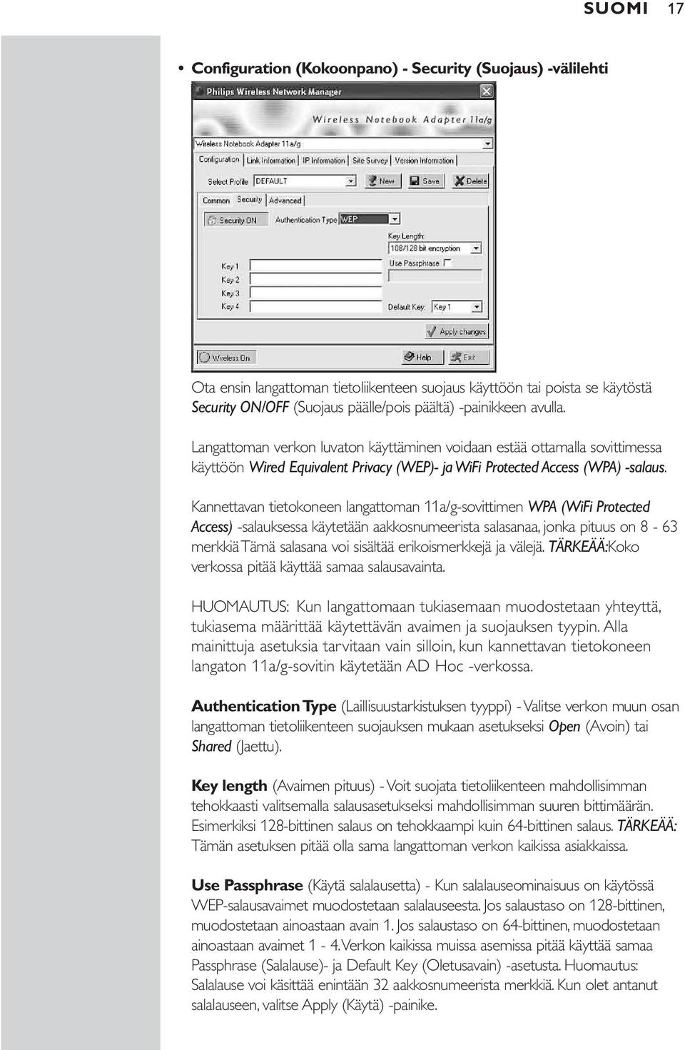 Kannettavan tietokoneen langattoman 11a/g-sovittimen WPA (WiFi Protected Access) -salauksessa käytetään aakkosnumeerista salasanaa, jonka pituus on 8-63 merkkiä Tämä salasana voi sisältää