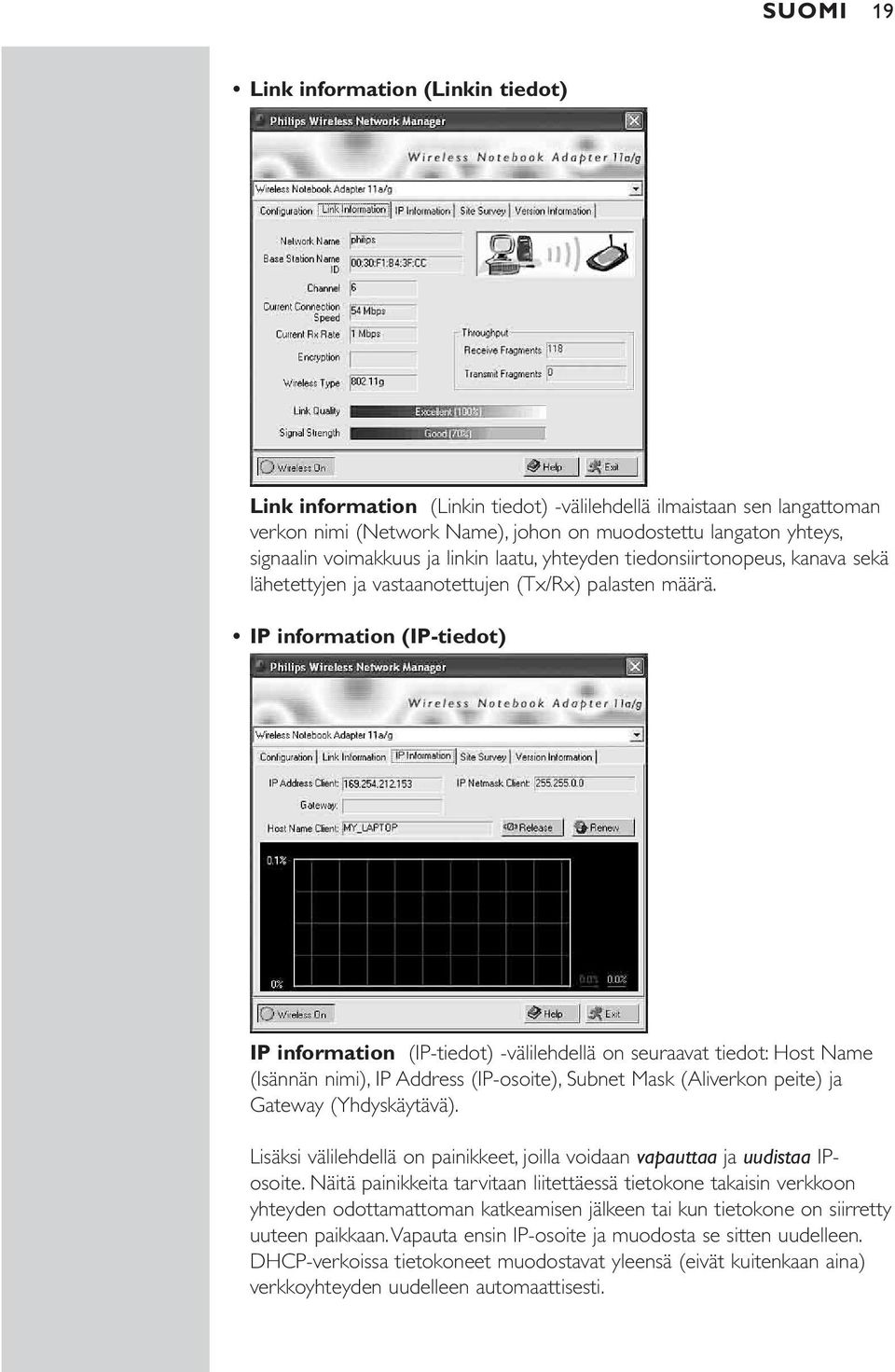 IP information (IP-tiedot) IP information (IP-tiedot) -välilehdellä on seuraavat tiedot: Host Name (Isännän nimi), IP Address (IP-osoite), Subnet Mask (Aliverkon peite) ja Gateway (Yhdyskäytävä).
