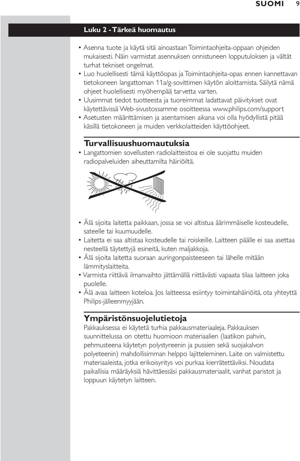 Luo huolellisesti tämä käyttöopas ja Toimintaohjeita-opas ennen kannettavan tietokoneen langattoman 11a/g-sovittimen käytön aloittamista. Säilytä nämä ohjeet huolellisesti myöhempää tarvetta varten.