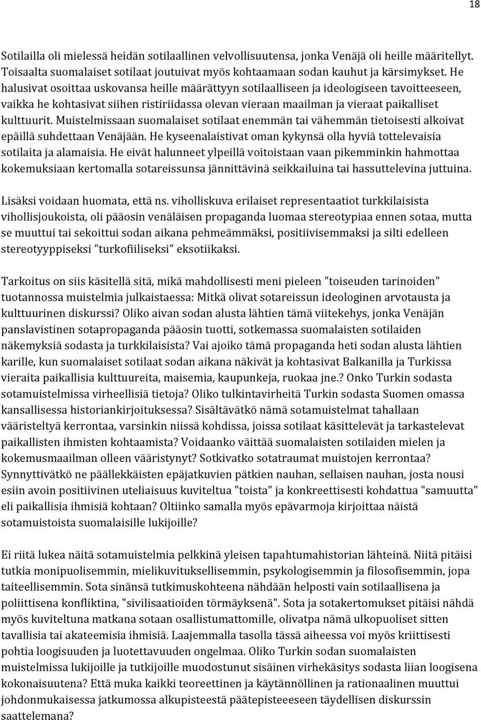 Muistelmissaan suomalaiset sotilaat enemmän tai vähemmän tietoisesti alkoivat epäillä suhdettaan Venäjään. He kyseenalaistivat oman kykynsä olla hyviä tottelevaisia sotilaita ja alamaisia.