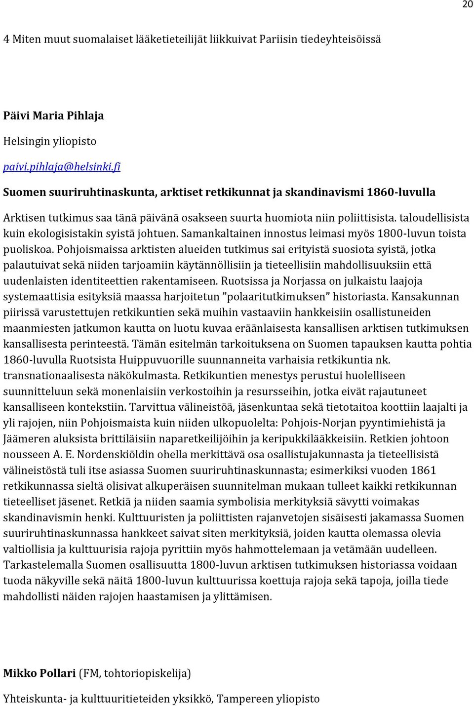 taloudellisista kuin ekologisistakin syistä johtuen. Samankaltainen innostus leimasi myös 1800-luvun toista puoliskoa.