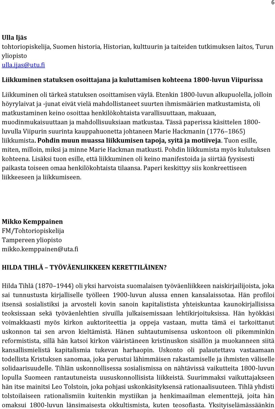 Etenkin 1800-luvun alkupuolella, jolloin höyrylaivat ja -junat eivät vielä mahdollistaneet suurten ihmismäärien matkustamista, oli matkustaminen keino osoittaa henkilökohtaista varallisuuttaan,