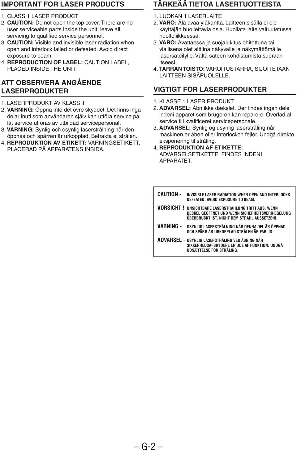 ATT OBSERVERA ANGÅENDE LASERPRODUKTER 1. LASERPRODUKT AV KLASS 1 2. VARNING: Öppna inte det övre skyddet.