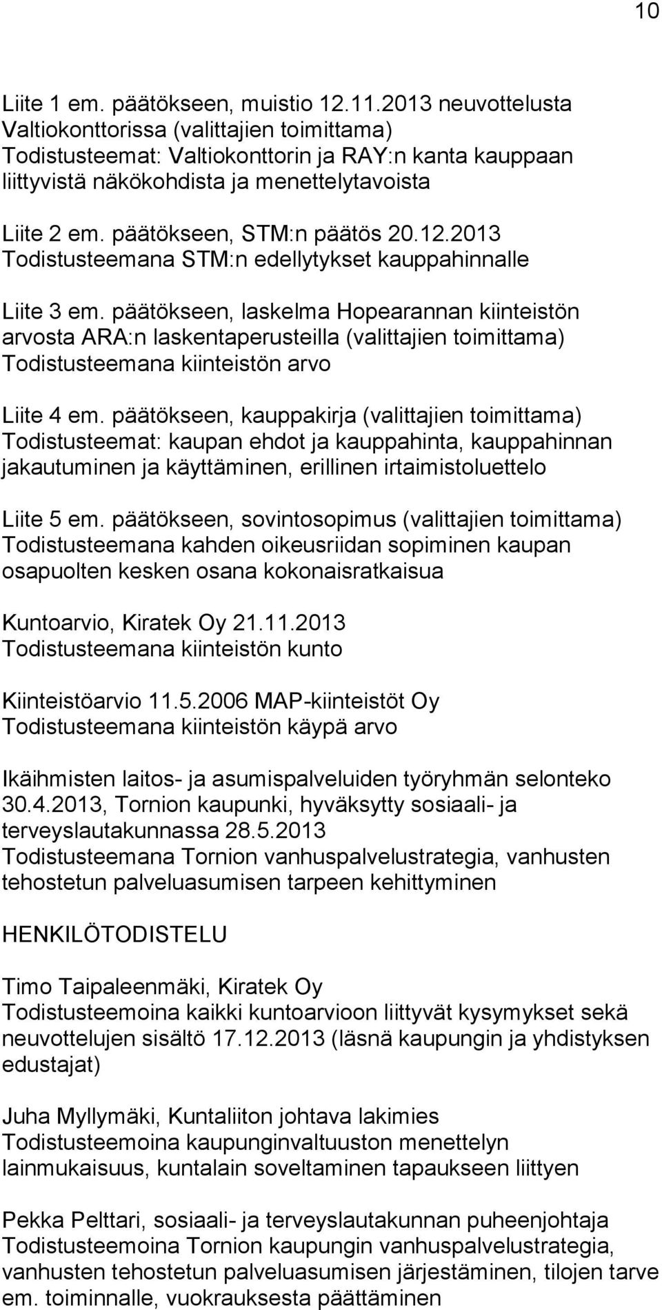 päätökseen, STM:n päätös 20.12.2013 Todistusteemana STM:n edellytykset kauppahinnalle Liite 3 em.