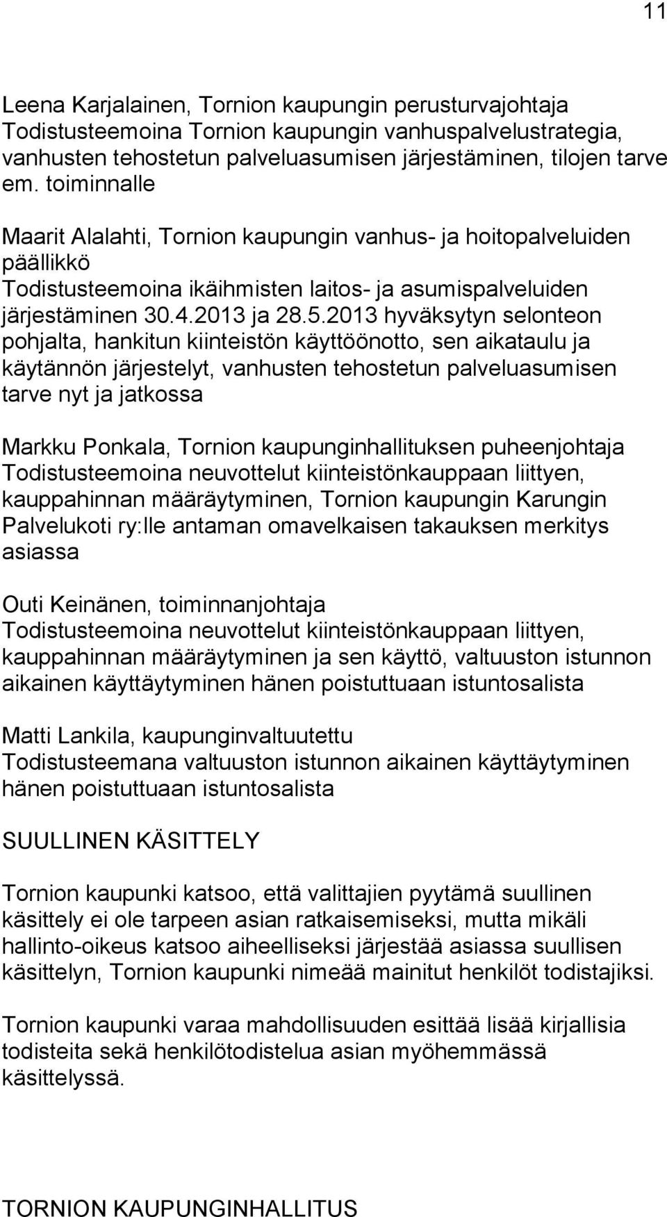 2013 hyväksytyn selonteon pohjalta, hankitun kiinteistön käyttöönotto, sen aikataulu ja käytännön järjestelyt, vanhusten tehostetun palveluasumisen tarve nyt ja jatkossa Markku Ponkala, Tornion