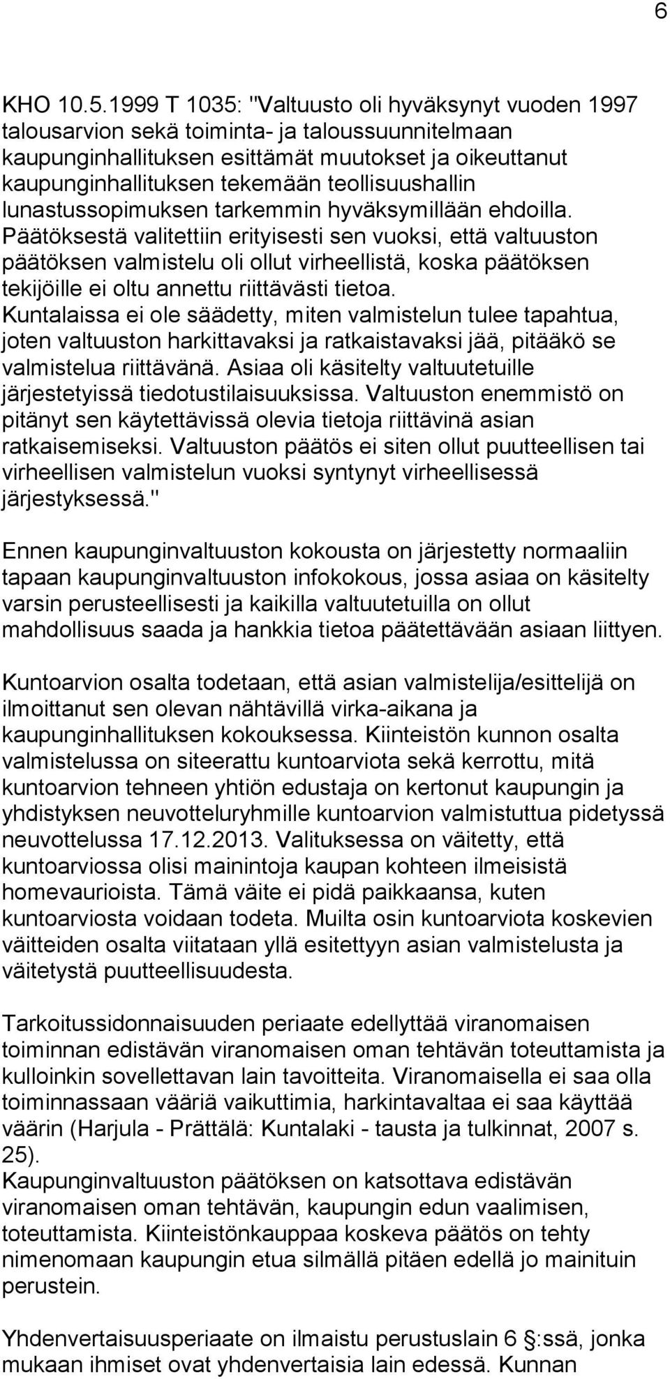 teollisuushallin lunastussopimuksen tarkemmin hyväksymillään ehdoilla.