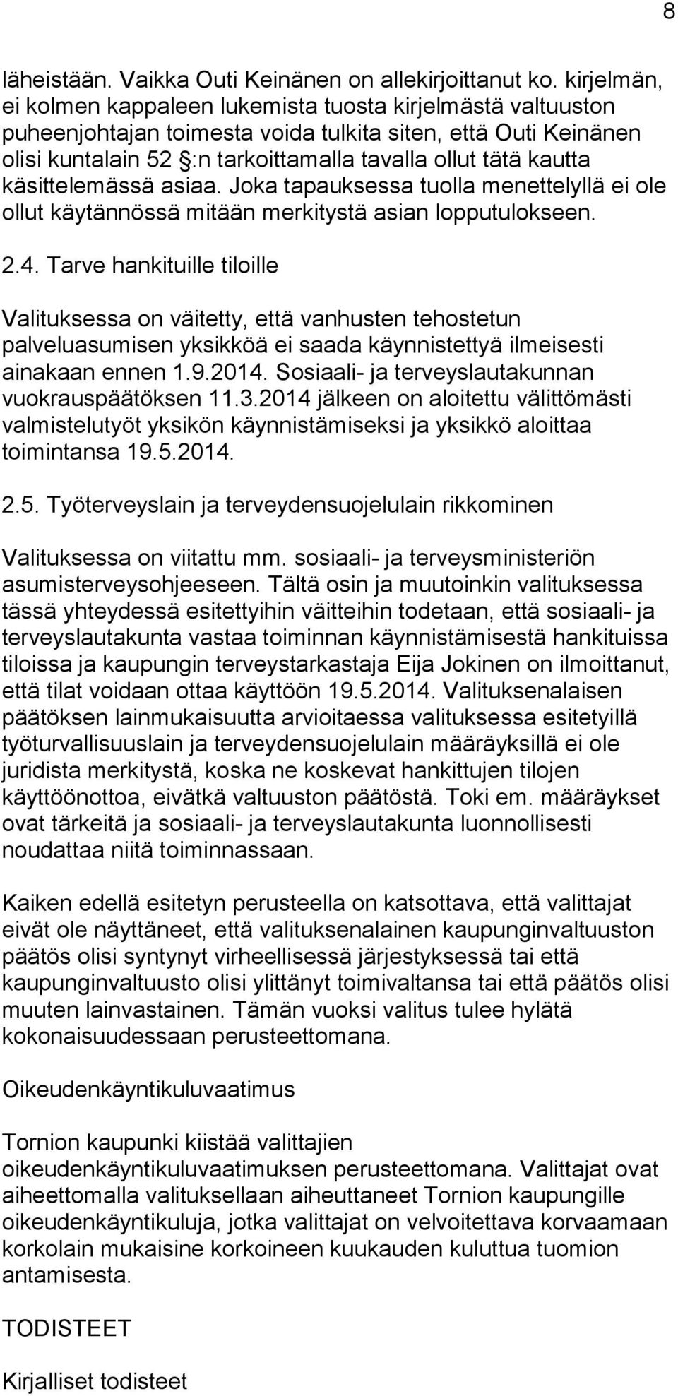 käsittelemässä asiaa. Joka tapauksessa tuolla menettelyllä ei ole ollut käytännössä mitään merkitystä asian lopputulokseen. 2.4.