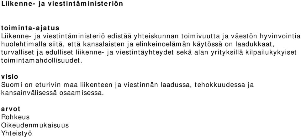 edulliset liikenne- ja viestintäyhteydet sekä alan yrityksillä kilpailukykyiset toimintamahdollisuudet.