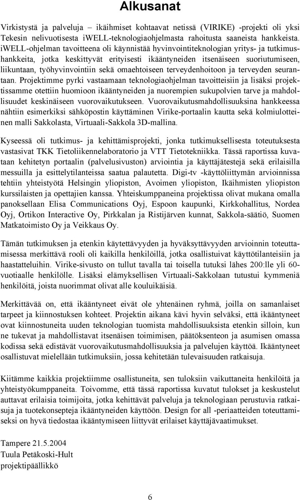 sekä omaehtoiseen terveydenhoitoon ja terveyden seurantaan.