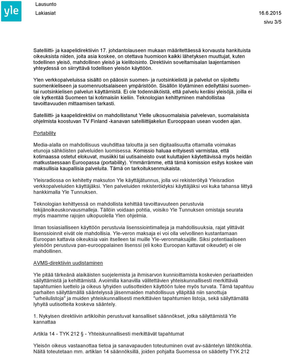 kielitoisinto. Direktiivin soveltamisalan laajentamisen yhteydessä on siirryttävä todellisen yleisön käyttöön.