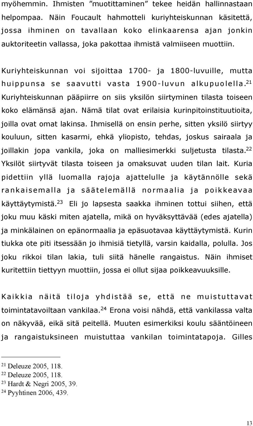 Kuriyhteiskunnan voi sijoittaa 1700- ja 1800-luvuille, mutta huippunsa se saavutti vasta 1900-luvun alkupuolella.