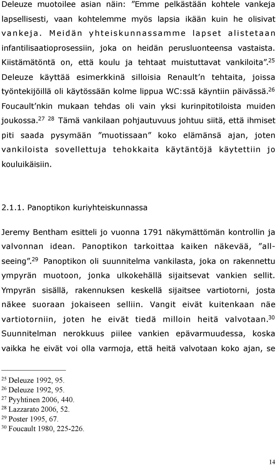 25 Deleuze käyttää esimerkkinä silloisia Renault n tehtaita, joissa työntekijöillä oli käytössään kolme lippua WC:ssä käyntiin päivässä.