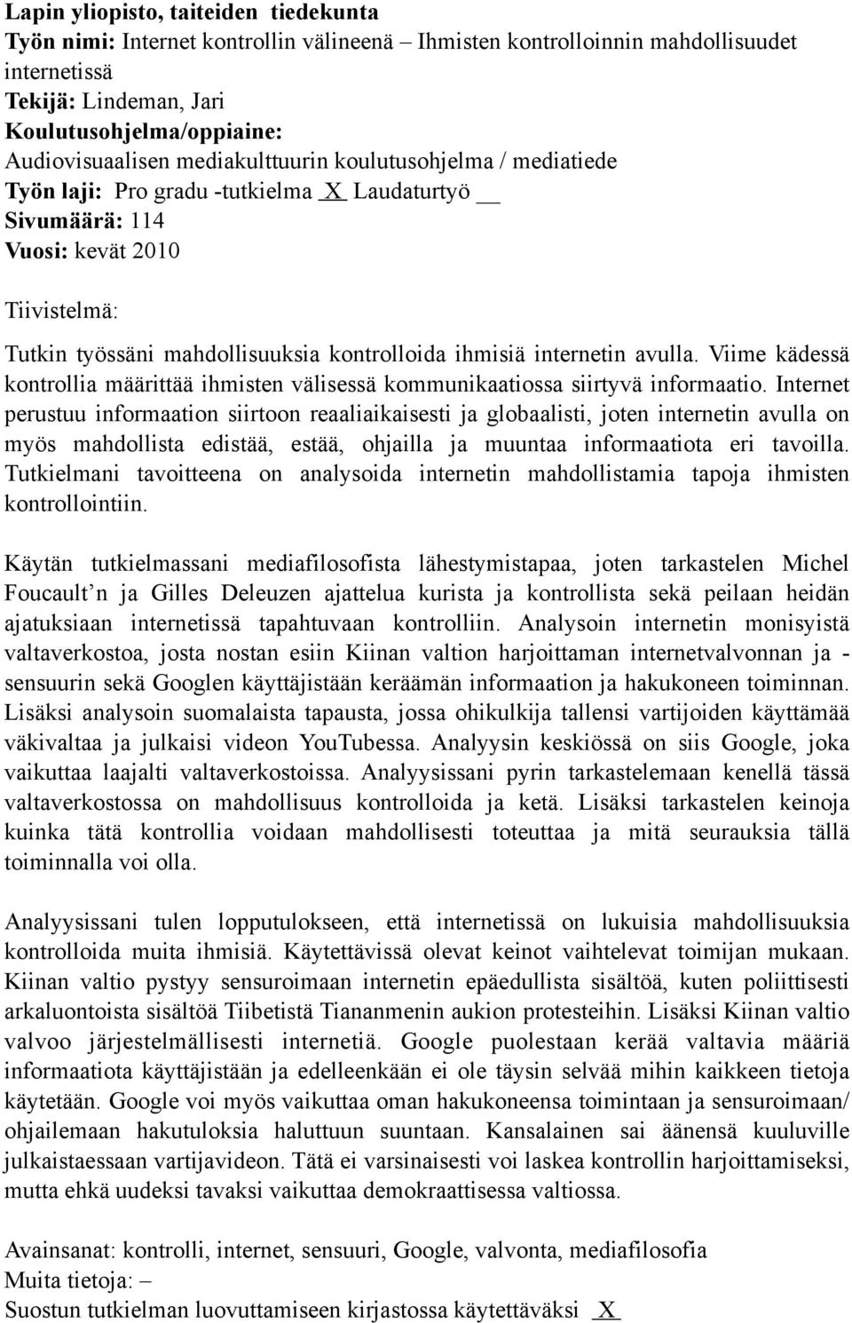 internetin avulla. Viime kädessä kontrollia määrittää ihmisten välisessä kommunikaatiossa siirtyvä informaatio.