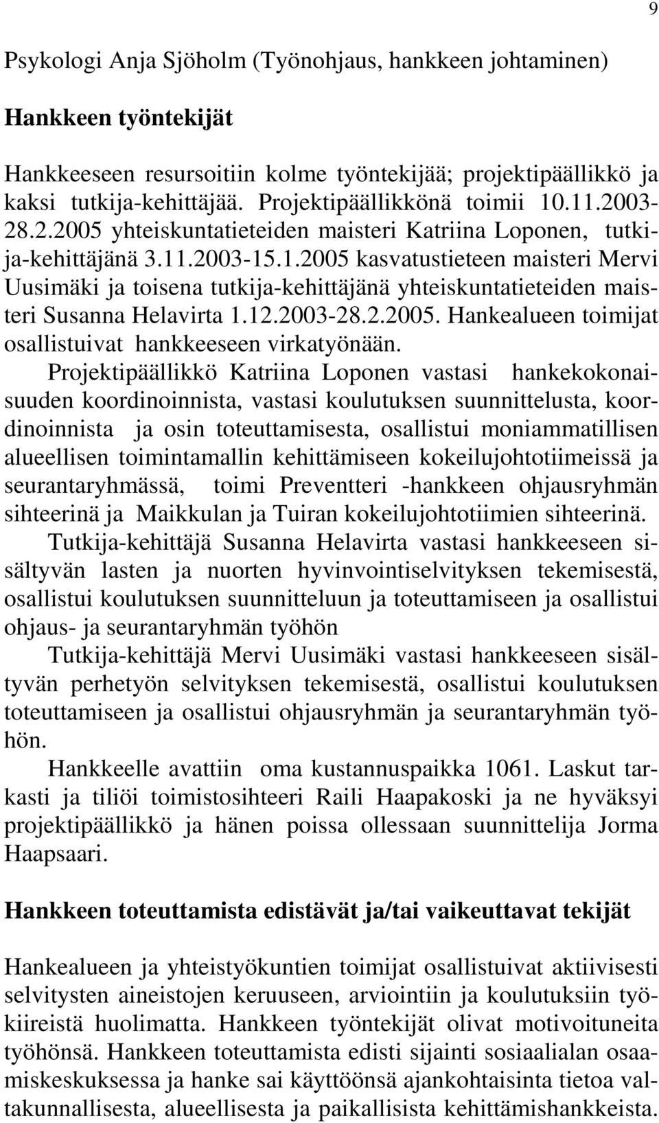 12.2003-28.2.2005. Hankealueen toimijat osallistuivat hankkeeseen virkatyönään.