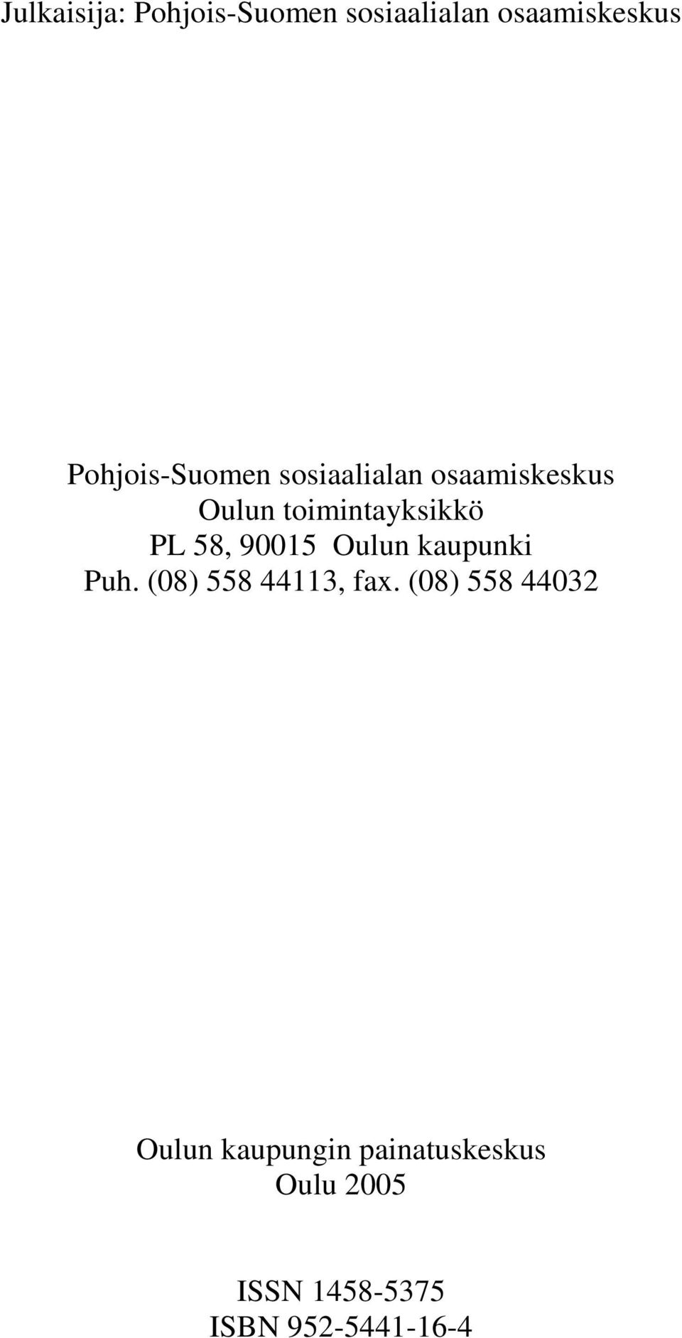 PL 58, 90015 Oulun kaupunki Puh. (08) 558 44113, fax.