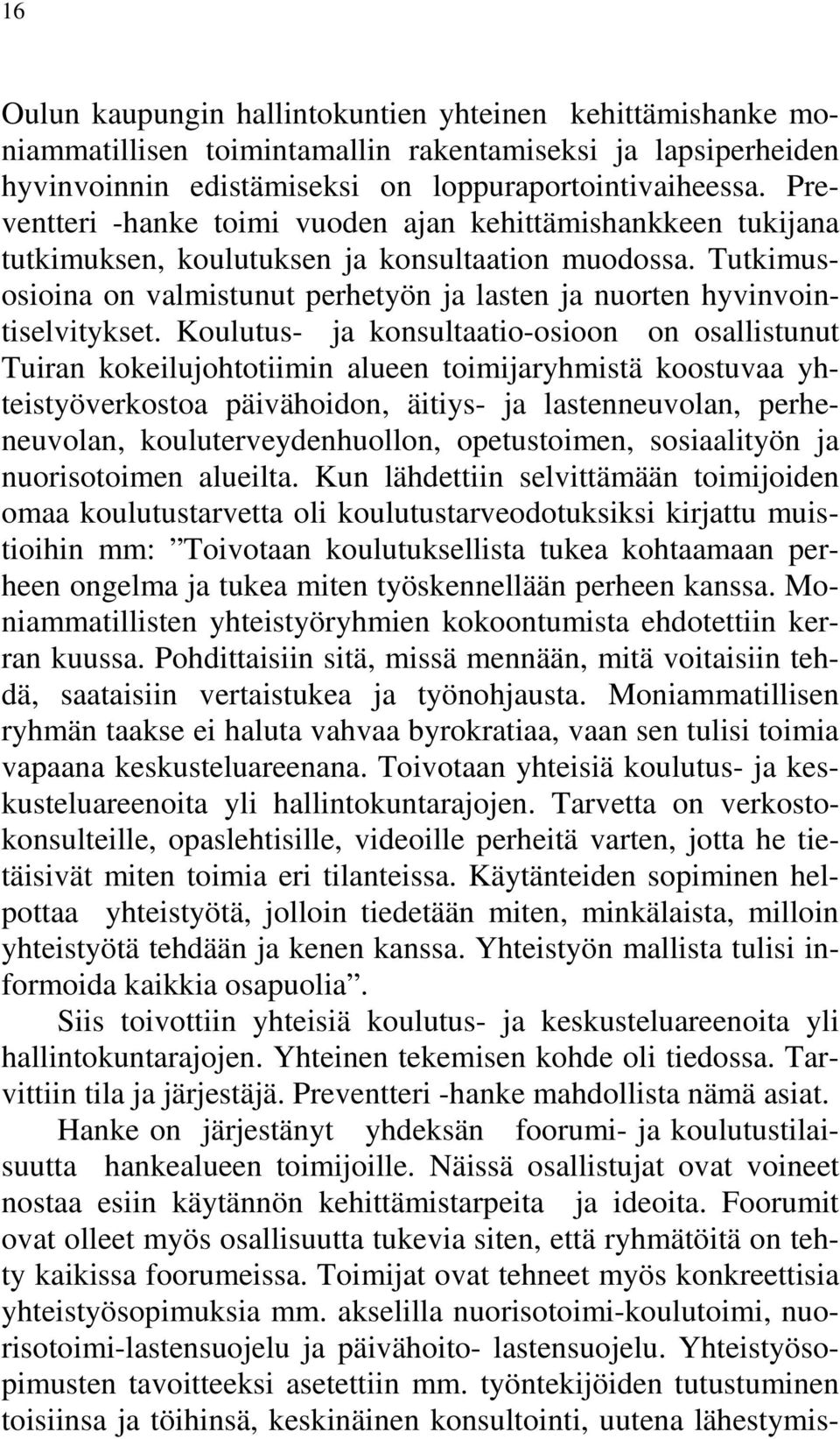 Tutkimusosioina on valmistunut perhetyön ja lasten ja nuorten hyvinvointiselvitykset.