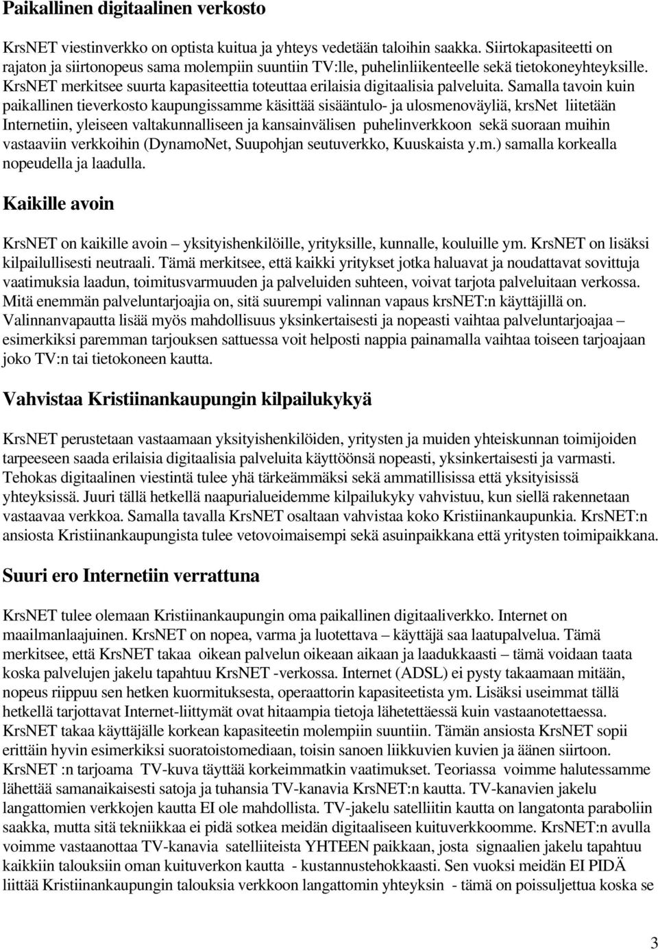 KrsNET merkitsee suurta kapasiteettia toteuttaa erilaisia digitaalisia palveluita.