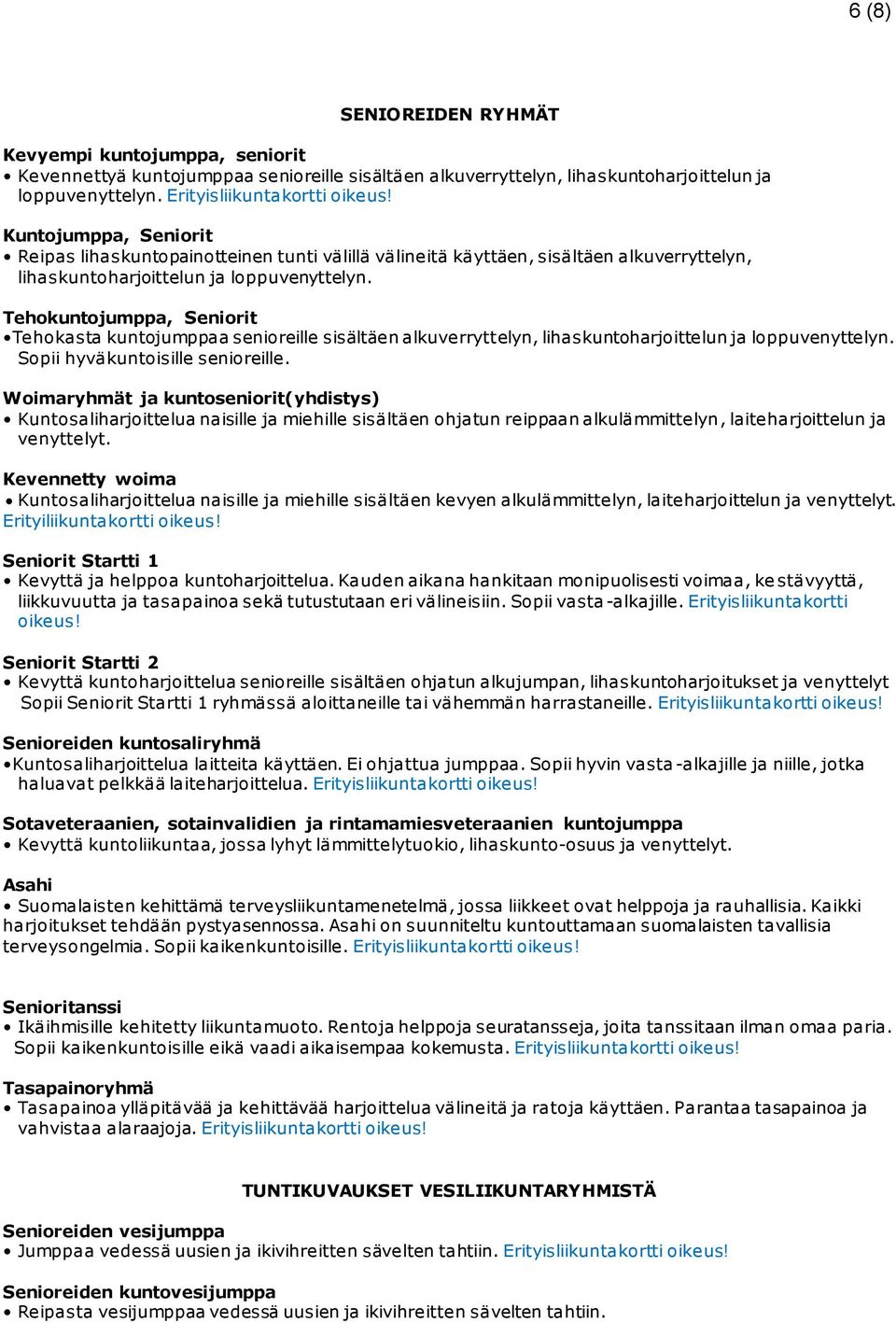 Tehokuntojumppa, Seniorit Tehokasta kuntojumppaa senioreille sisältäen alkuverryttelyn, lihaskuntoharjoittelun ja loppuvenyttelyn. Sopii hyväkuntoisille senioreille.