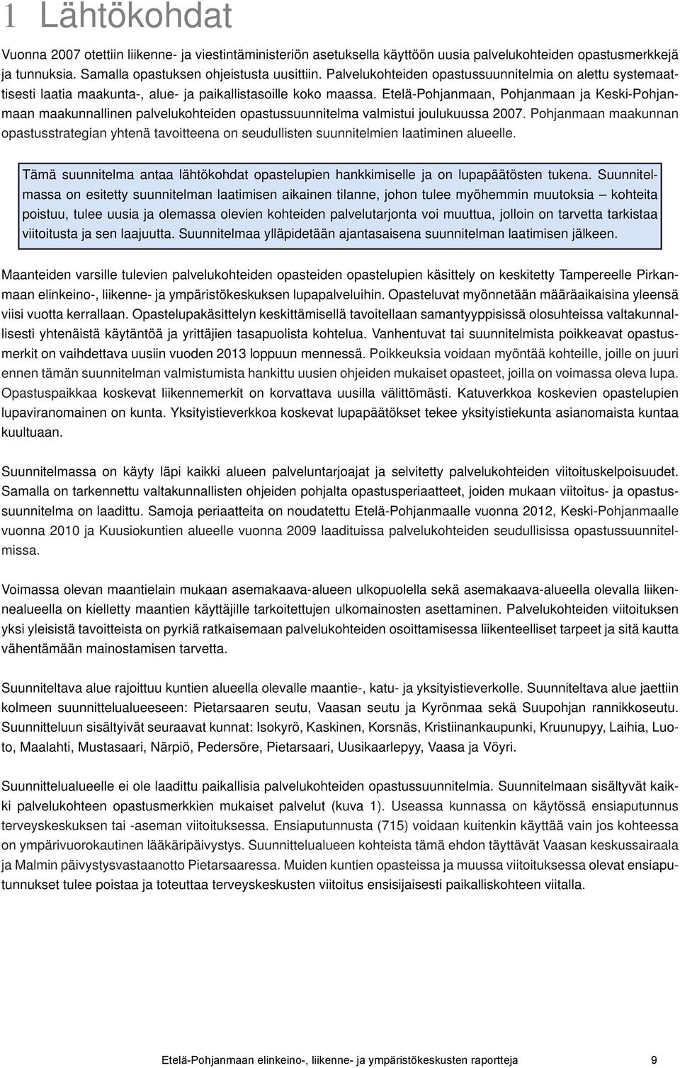 Etelä-Pohjanmaan, Pohjanmaan ja Keski-Pohjanmaan maakunnallinen palvelukohteiden opastussuunnitelma valmistui joulukuussa 2007.