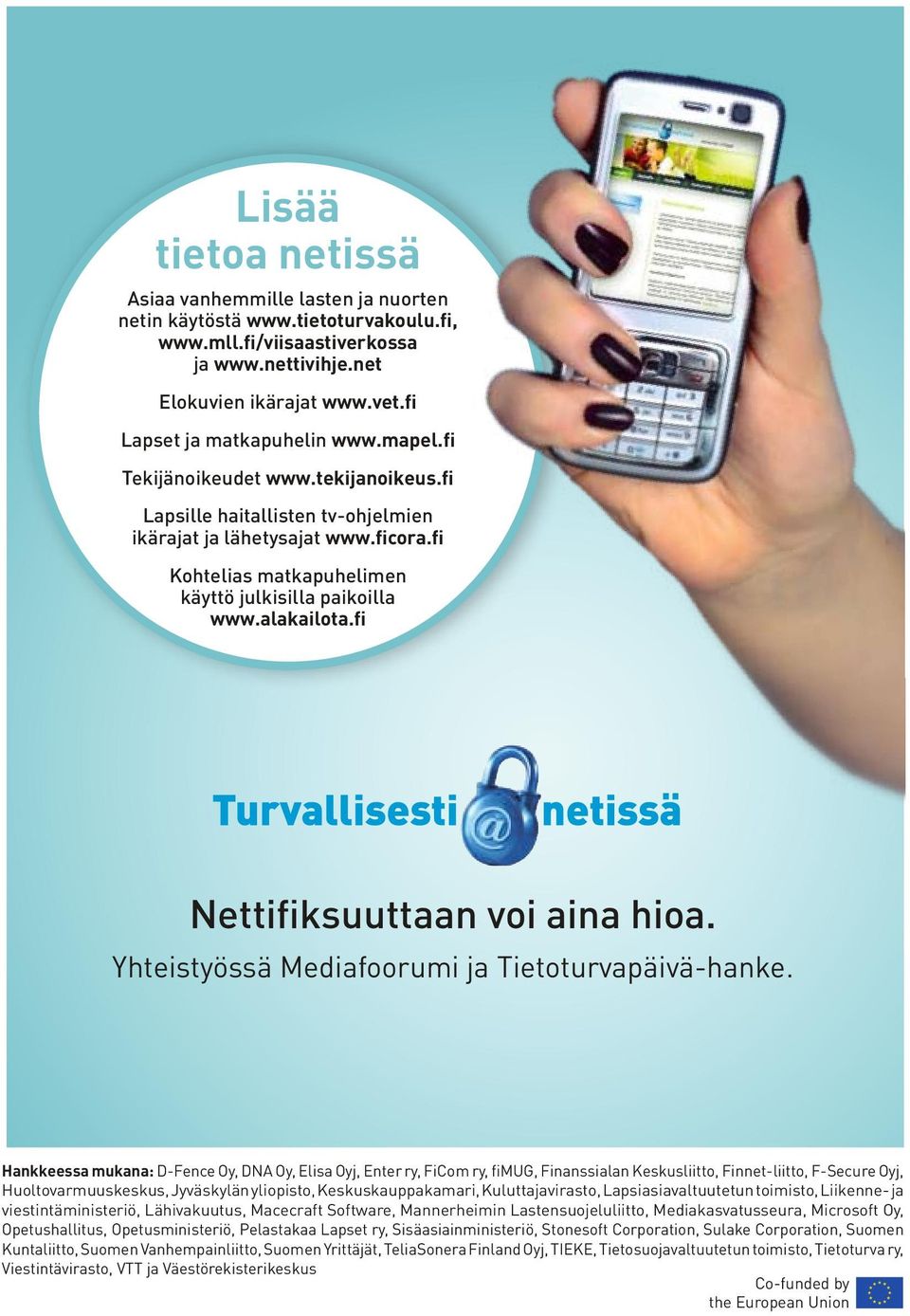 fi Kohtelias matkapuhelimen käyttö julkisilla paikoilla www.alakailota.fi Nettifiksuuttaan voi aina hioa. Yhteistyössä Mediafoorumi ja Tietoturvapäivä-hanke.