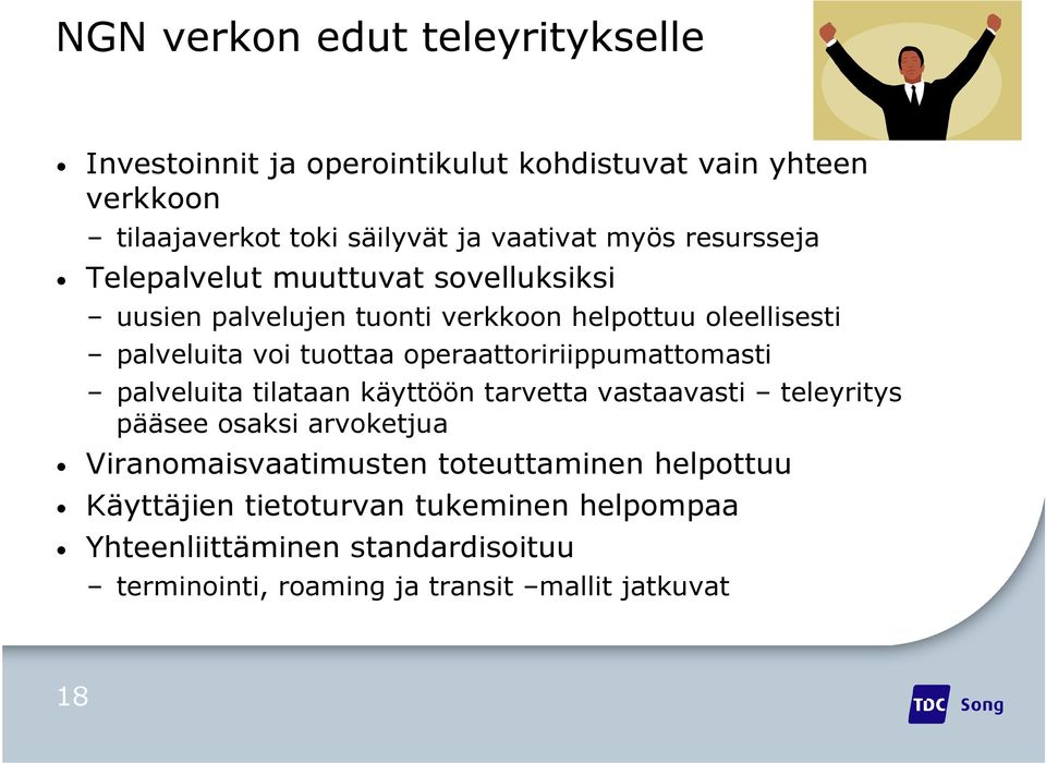 operaattoririippumattomasti palveluita tilataan käyttöön tarvetta vastaavasti teleyritys pääsee osaksi arvoketjua Viranomaisvaatimusten