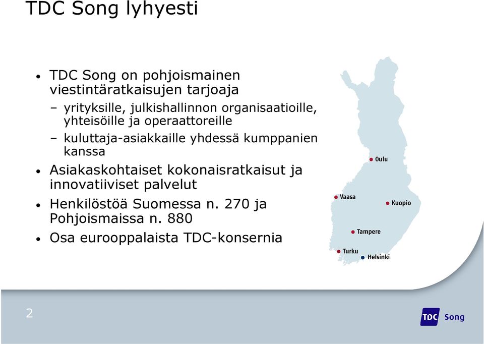 yhdessä kumppanien kanssa Asiakaskohtaiset kokonaisratkaisut ja innovatiiviset