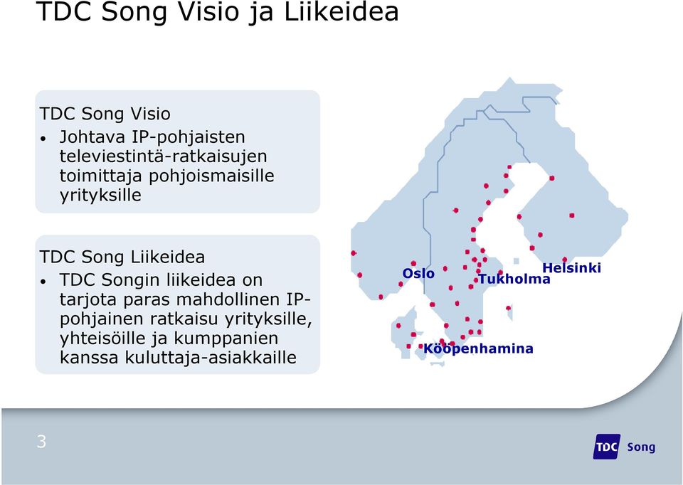 Liikeidea TDC Songin liikeidea on tarjota paras mahdollinen IPpohjainen ratkaisu