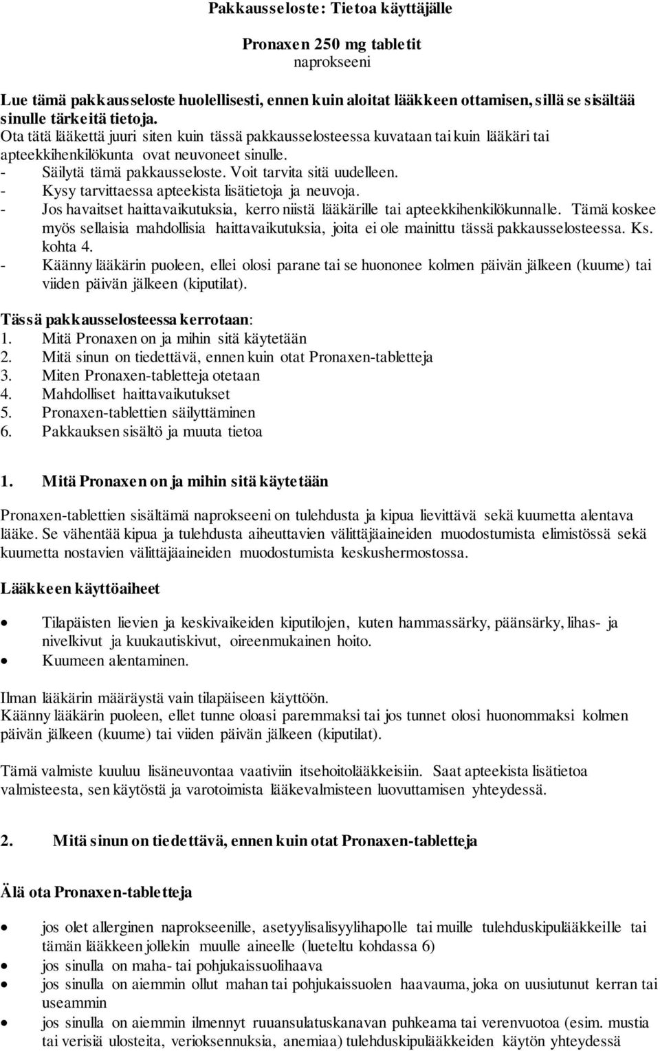 - Kysy tarvittaessa apteekista lisätietoja ja neuvoja. - Jos havaitset haittavaikutuksia, kerro niistä lääkärille tai apteekkihenkilökunnalle.