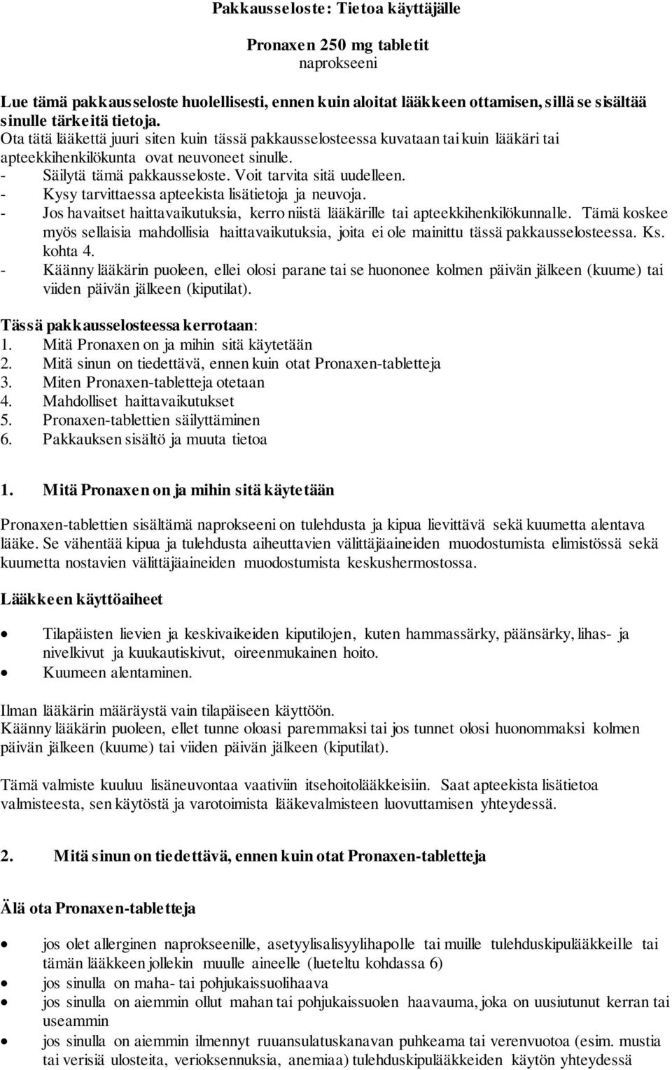 - Kysy tarvittaessa apteekista lisätietoja ja neuvoja. - Jos havaitset haittavaikutuksia, kerro niistä lääkärille tai apteekkihenkilökunnalle.